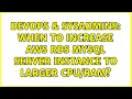 DevOps SysAdmins When to increase AWS RDS MySQL Server instance to larger