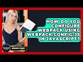 How Do You Configure Webpack Using Webpack config js In JavaScript - JavaScript Toolkit