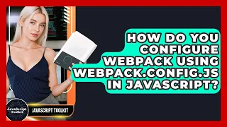 How Do You Configure Webpack Using Webpack config js In JavaScript - JavaScript Toolkit