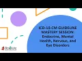 ICD-10-CM Guideline Mastery Sessions Endocrine Mental Health Nervous and Eye Disorders
