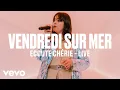 Vendredi sur Mer - Ecoute Chérie (Live) | Vevo DSCVR