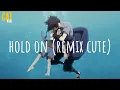 Download Lagu Hold On (remix cute) - DJ Komang Rimex | [Vietsub + Lyric]