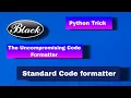 Python Tricks Standard Code Formatter for Python black Library