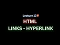 Lecture 12 HTML Links - Hyperlinks HTML Links Hyperlinks In-Depth Guide with W3Schools Examples