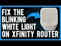 How to Fix the Blinking White Light on the Xfinity Router How to Troubleshoot in Seconds