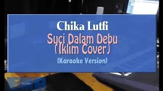 Download Chika Lutfi - Suci Dalam Debu COVER IKLIM (KARAOKE VERSION) MP3