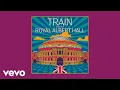 Download Lagu Train - 50 Ways to Say Goodbye (Live At Royal Albert Hall - Official Audio)