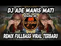 Lagu DJ ADE MANIS MATI - ENCHO DC - REMIX  FULLBASS VIRAL TERBARU