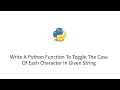Write A Python Function To Toggle The Case Of Each Character In Given String
