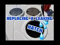 Replace leaky boat hatch