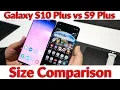 Samsung Galaxy S10 Plus vs Galaxy S9 Plus Side by Side Size Comparison