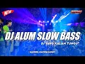 Download Lagu DJ ALUM SLOW BASS | NAZRIEL HACKIM MUSIC
