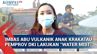 Pemerintah Provinsi DKI Jakarta Lakukan "Water Mist" Akibat Abu Vulkanik Anak Krakatau