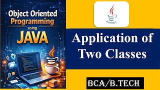 Application of two classes in Java BCA BTech