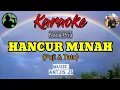 Download Lagu HANCUR MINAH II Pertama Kali Kau Datang ll Karaoke ll Musik: Antjis JS