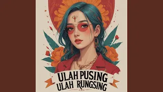 ulah pusing ulah rungsing