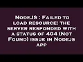 NodeJS Failed to load resource the server responded with a status of 404 Not Found issue in Nod