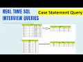 Real Time SQL Interview Queries Technical Round Case Statement