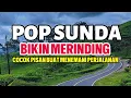 Lagu POP SUNDA SEDIH PALING MERDU ENAK DI DENGAR | COCOK BUAT MENEMANI PERJALANAN 