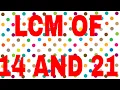 LCM OF 14 AND 21