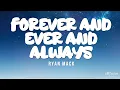 Download Lagu FOREVER AND EVER AND ALWAYS - Ryan Mack (Lyrics Video)