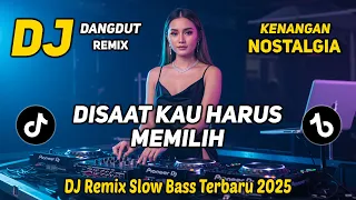 dj remix nostalgia slow terbaru 2025 dj disaat kau harus memilih full bass santai