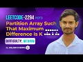 LeetCode 2294 Partition Array Such That Max Difference K POTD Aslam Coding Medium Level