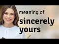Sincerely yours what is SINCERELY YOURS meaning