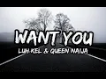 luh kel -- want you ( lyrics ) --  queen naija