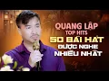 Download Lagu Quang Lập Top Hits ❤️️ Nghe Thử 1 Lần Bạn Sẽ Không Hối Hận ⭐ 50 Bài Hát Nhạc Vàng Xưa Hay Nức Lòng