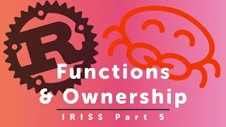 Functions and Ownership - Part 5 of Idiomatic Rust in Simple Steps