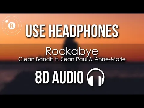 Download MP3 Clean Bandit  - Rockabye (8D AUDIO) ft. Sean Paul & Anne-Marie