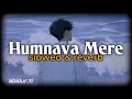 Download Lagu Humnava Mere (Slowed + Reverb) Jubin Nautiyal | Sad Song | MAR Lofi