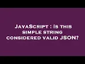 JavaScript Is this simple string considered valid JSON