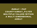 Array php count array - filter multiple values within a multi dimensional array