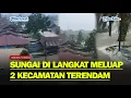 Lagu DETIK-DETIK SUNGAI di Langkat Meluap Kecamatan Besitang dan Brandan Terendam