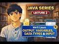Java lecture 2 Output Variable Input Data types Beginner friendly course