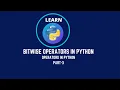 EP-11 OPERATORS IN PYTHON BITWISE OPERATORS IN PYTHON PART-3