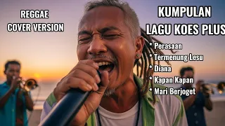 kumpulan lagu koes plus 2025 versi reggae cover 