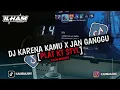 Download Lagu DJ KARENA KAMU X JANG GANGGU PLAT KT - ILHAM RMX 