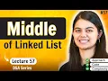 Middle of a Linked List DSA Series by shradhaKD