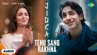tenu sang rakhna full song audio jigra alia bhatt vedang raina arijit singh achint anumita