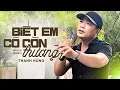 Lagu Biết Em Có Còn Thương - Thanh Hùng | Nghe Mà Khóc Theo Bài Hát Này | Offciail Music Video