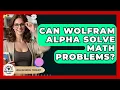 Can Wolfram Alpha Solve Math Problems - High School Toolkit