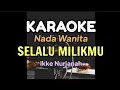 Download Lagu KARAOKE || SELALU MILIKMU / IKKE NURJANAH