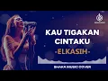 Lagu ELKASIH - KAU TIGAKAN CINTAKU | VIDEO LYRIC COVER BY SHAKA MUSIC