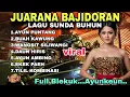 Download Lagu AYUN PUNTANG ‼️JUARANA BAJIDORAN TERBAIK 2025 COVER MELY BUNGSU _ AUDIO JERNIH