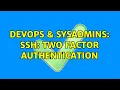 DevOps SysAdmins SSH Two Factor Authentication 7 Solutions