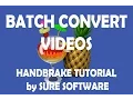 Batch Convert s - Handbrake Tutorial by Sure Software