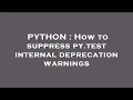 PYTHON How to suppress py test internal deprecation warnings